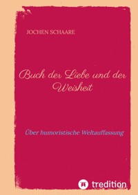 Buch der Liebe und der Weisheit - Jochen Schaare - E-Book