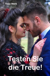 Testen Sie die Treue - Thea Werk - E-Book