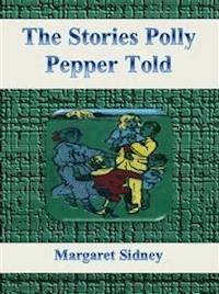 The Stories Polly Pepper Told - Margaret Sidney - E-Book