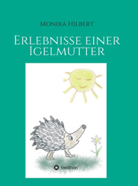 Erlebnisse einer Igelmutter - Monika Hilbert - E-Book
