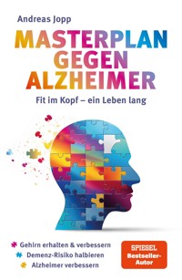 Masterplan gegen Alzheimer. Fit im Kopf - ein Leben lang. Wie Sie frühzeitig Ihr Demenz-Risiko halbieren, Ihr Gehirn regenerieren und geistig fit bleiben. Spiegel-Bestsellerautor - Andreas Jopp - E-Book