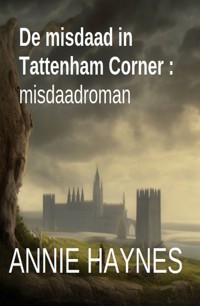 De misdaad in Tattenham Corner : misdaadroman - Annie Haynes - E-Book