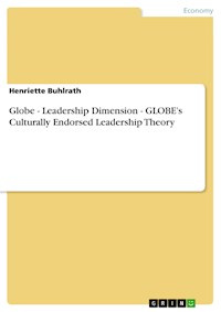Globe - Leadership Dimension - GLOBE’s Culturally Endorsed Leadership Theory - Henriette Buhlrath - E-Book