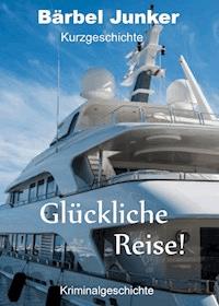 Glückliche Reise! - Bärbel Junker - E-Book