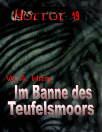 HORROR 019 Buchausgabe: Im Banne des Teufelsmoors - W. A.  Hary - E-Book