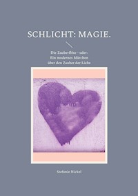 Schlicht: Magie. - Stefanie Nickel - E-Book