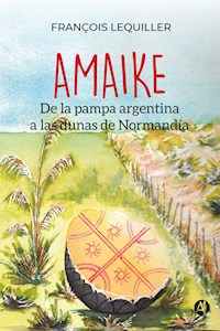AMAIKE: De la pampa argentina a las dunas de Normandía - François Lequiller - E-Book