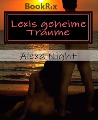 Lexis geheime Träume - Alexa Night - E-Book