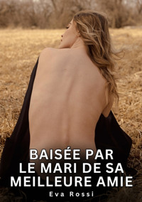 Baisée par le mari de sa meilleure amie - Eva Rossi - E-Book