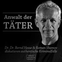 Anwalt der Täter - Dr. Dr. Bernd Hesse und Roman Shamov diskutieren zu authentischen Kriminalfällen (ungekürzt) - Bernd Hesse - Hörbuch