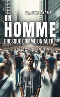 Un homme presque comme un autre - Francis Thomy - E-Book