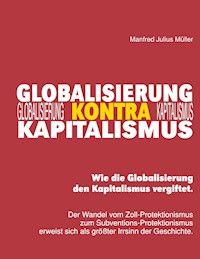 Globalisierung kontra Kapitalismus - Manfred Julius Müller - E-Book