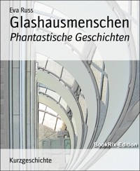 Glashausmenschen - Eva Russ - E-Book