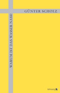 Warum ist das Wasser nass? - Günter Scholz - E-Book