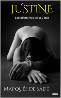 JUSTINE: Los Infortunios de la Virtud - Marqués de Sade - E-Book
