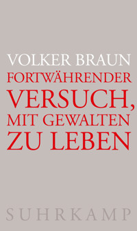 Fortwährender Versuch, mit Gewalten zu leben - Volker Braun - E-Book