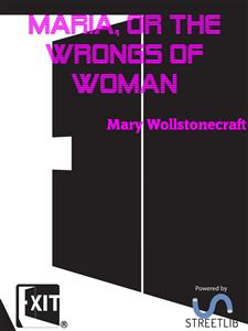 Maria, or the Wrongs of Woman - Mary Wollstonecraft - E-Book