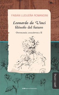 Leonardo da Vinci, filósofo del futuro - Fabián Ludueña Romandini - E-Book