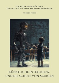 Künstliche Intelligenz und die Schule von morgen - Andrea Finck - E-Book
