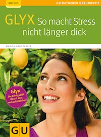 Glyx: So macht der Stress Sie nicht länger dick - Marion Grillparzer - E-Book