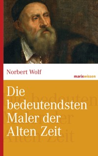 Die bedeutendsten Maler der Alten Zeit - Norbert Wolf - E-Book