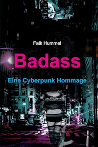 Badass: Eine Cyberpunk Hommage - Falk Hummel - E-Book