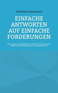 Einfache Antworten auf einfache Forderungen - Winfried Groenenhain - E-Book