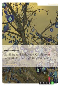 Familiäre und kulturelle Konflikte in Fatih Akins 'Auf der anderen Seite' - Patrick Hausen - E-Book