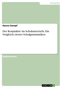 Der Konjunktiv im Schulunterricht. Ein Vergleich zweier Schulgrammatiken - Hanno Dampf - E-Book