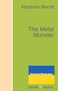 The Metal Monster - Abraham Merritt - E-Book