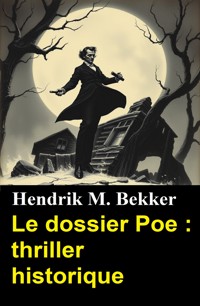 Le dossier Poe : thriller historique - Hendrik M. Bekker - E-Book