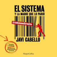 El sistema y la madre que lo parió. Las trampas y mentiras del discurso políticamente correcto - Javi Cabello - Hörbuch