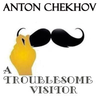 A Troublesome Visitor - Anton Chekhov - Hörbuch