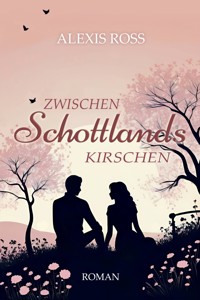 Zwischen Schottlands Kirschen - Alexis Ross - E-Book