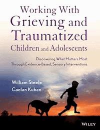 Working with Grieving and Traumatized Children and Adolescents - William Steele - E-Book