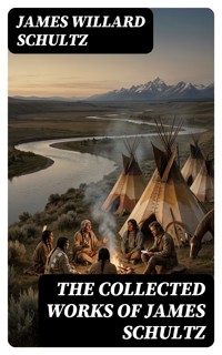 The Collected Works of James Schultz - James Willard Schultz - E-Book