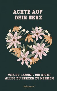 Achte auf dein Herz - Fabienne P. - E-Book