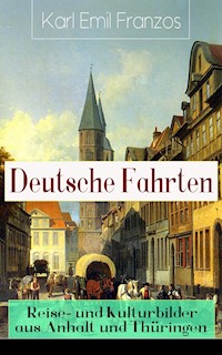 Deutsche Fahrten: Reise- und Kulturbilder aus Anhalt und Thüringen - Karl Emil Franzos - E-Book