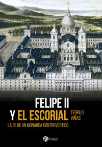 Felipe II y El Escorial - Teófilo Viñas Román - E-Book