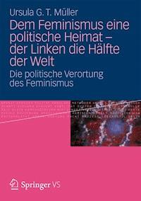 Dem Feminismus eine politische Heimat - der Linken die Hälfte der Welt - Ursula G. T. Müller - E-Book