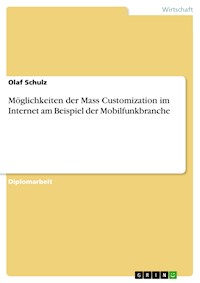 Möglichkeiten der Mass Customization im Internet am Beispiel der Mobilfunkbranche - Olaf Schulz - E-Book