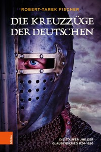 Die Kreuzzüge der Deutschen - Robert-Tarek Fischer - E-Book