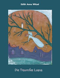 Die Traumfee Luana - Edith Anna Witzel - E-Book