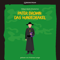 Pater Brown: Das Hundeorakel (Ungekürzt) - Gilbert Keith Chesterton - Hörbuch