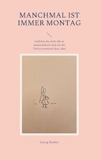 Manchmal ist immer Montag - Georg Rauber - E-Book