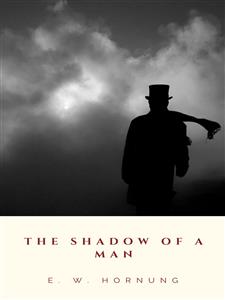 The Shadow of a Man - E. W. Hornung - E-Book