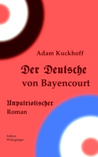 Der Deutsche von Bayencourt - Adam Kuckhoff - E-Book