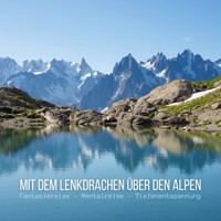 Mit dem Lenkdrachen über den Alpen: Fantasiereise - Mentalreise - Geführte Tiefenentspannung - Gedankenreise - Patrick Lynen - Hörbuch