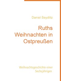 Ruths Weihnachten in Ostpreußen - Daniel Seydlitz - E-Book