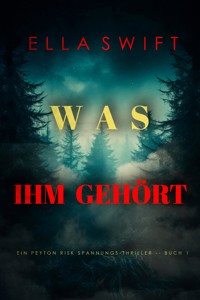 Was ihm gehört (Ein Peyton Risk Spannungs-Thriller – Buch 1) - Ella Swift - E-Book
